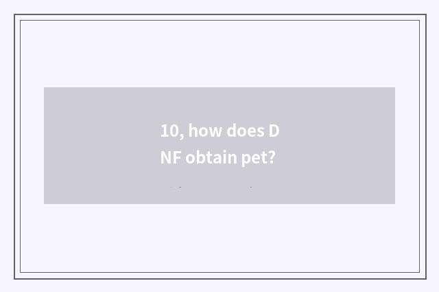 10, how does DNF obtain pet?