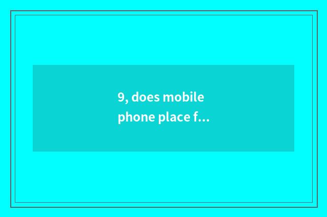 9, does mobile phone place film the resolution of the photograph?