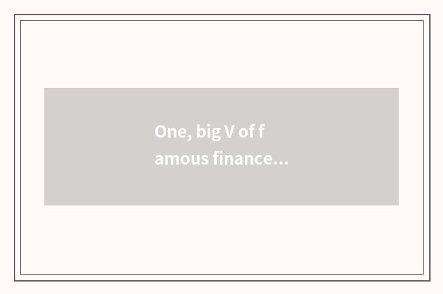One, big V of famous finance and economics?