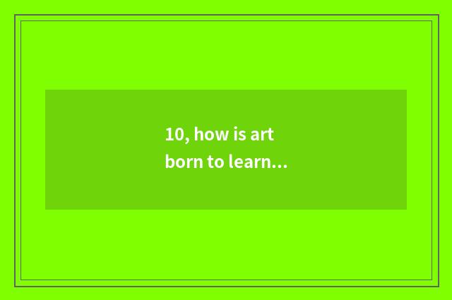 10, how is art born to learn literacy class?
