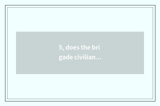 5, does the brigade civilian of 2021 pockets drill surely demon?