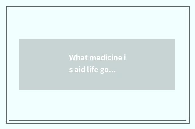 What medicine is aid life good plan?