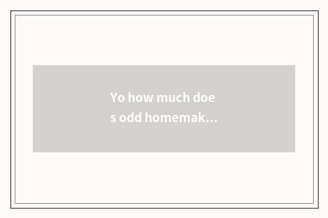 Yo how much does odd homemaking firm close a service to expend?