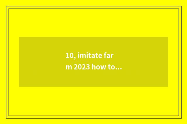 10, imitate farm 2023 how to download?