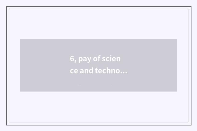 6, pay of science and technology of core of big Tang Chen?