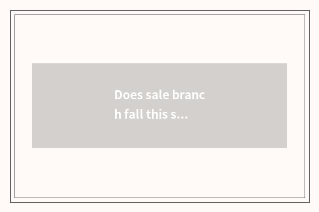Does sale branch fall this synergism plan?