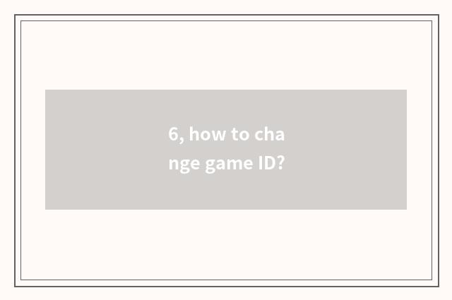 6, how to change game ID?