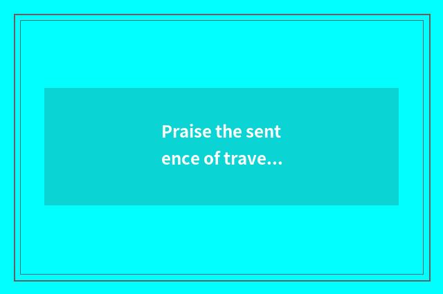 Praise the sentence of travel resort?