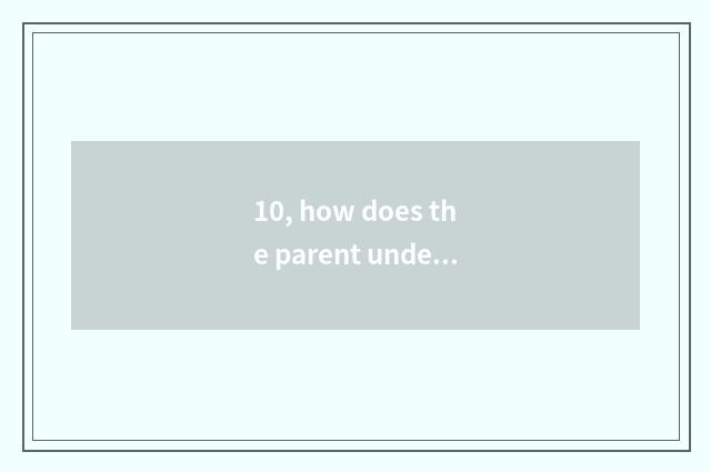 10, how does the parent undertake to the child mental health is taught?