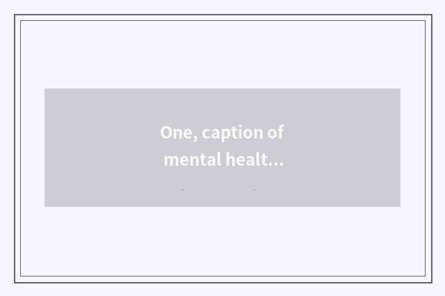 One, caption of mental health lecture?