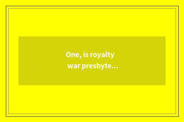 One, is royalty war presbyterial and OK seal others to become presbyterial?