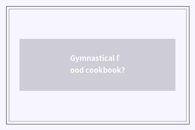 Gymnastical food cookbook?
