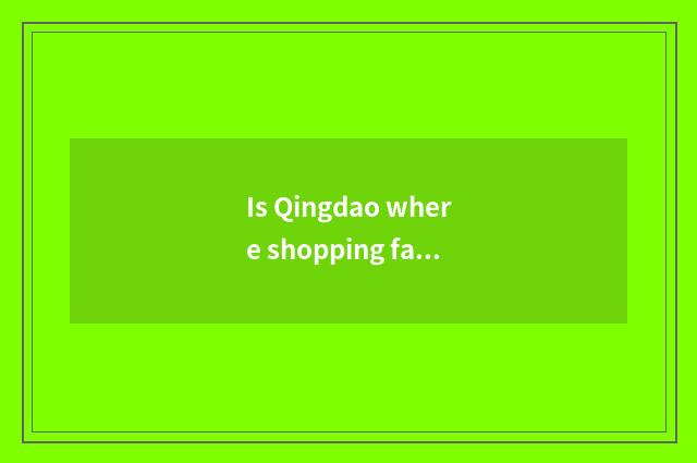 Is Qingdao where shopping fashion inexpensive?