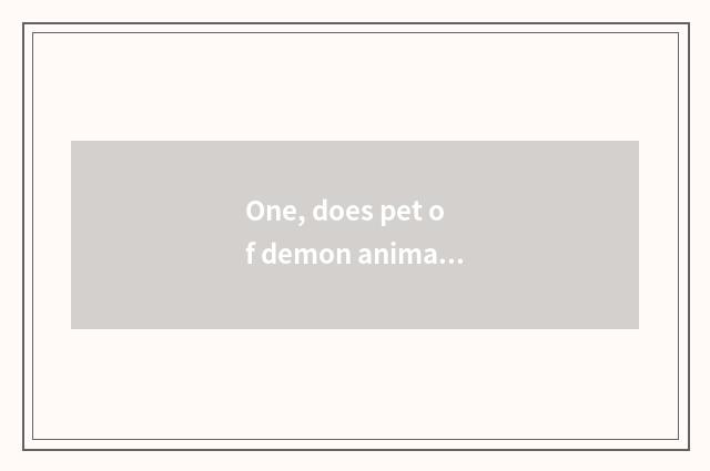 One, does pet of demon animal world upgrade to battle best?