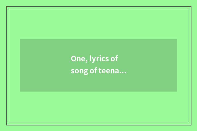 One, lyrics of song of teenager children health?