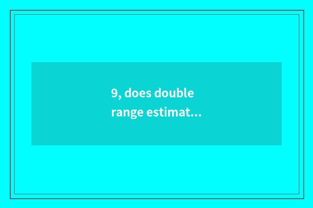 9, does double range estimation measure a principle?