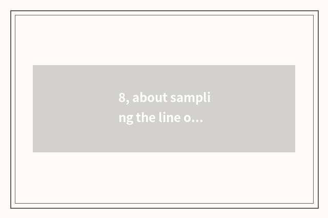 8, about sampling the line of cate?