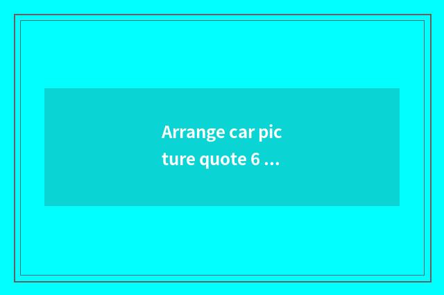 Arrange car picture quote 6 rounds completely?