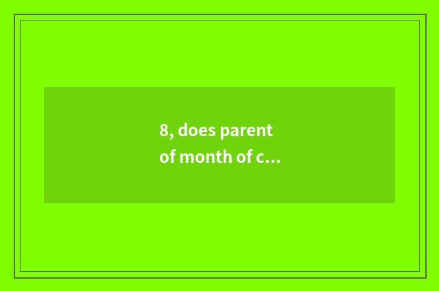 8, does parent of month of culture of Chinese and Western send word?