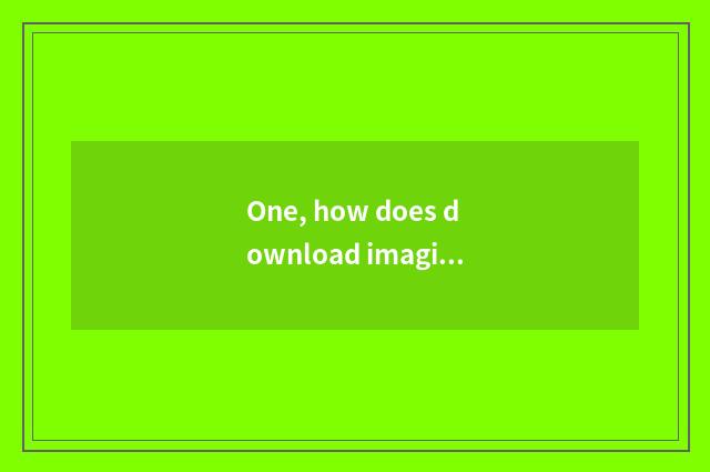 One, how does download imagine game V3.1 formal edition?