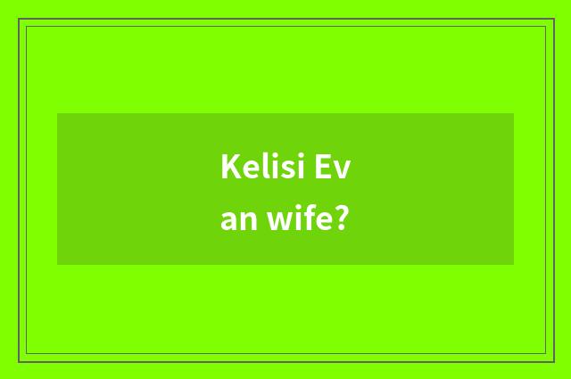 Kelisi Evan wife?