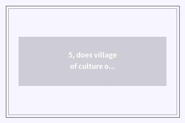 5, does village of culture of folk-custom of more than inn want entrance ticket?