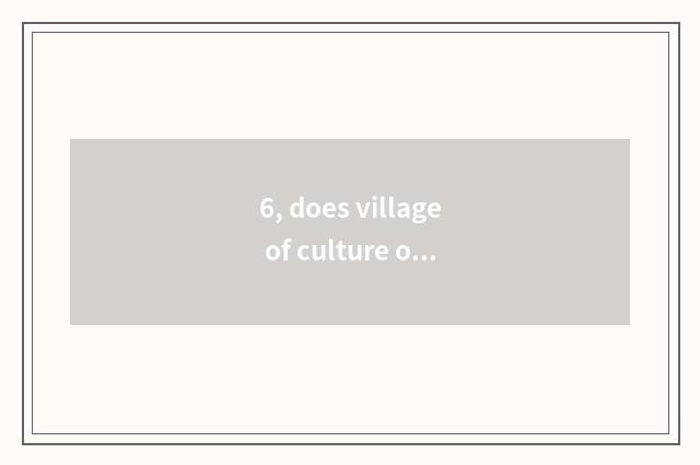 6, does village of culture of folk-custom of 18 lis of collect want entrance tic