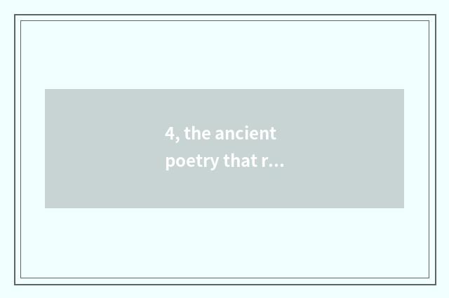 4, the ancient poetry that reflects healthy propaganda and education?