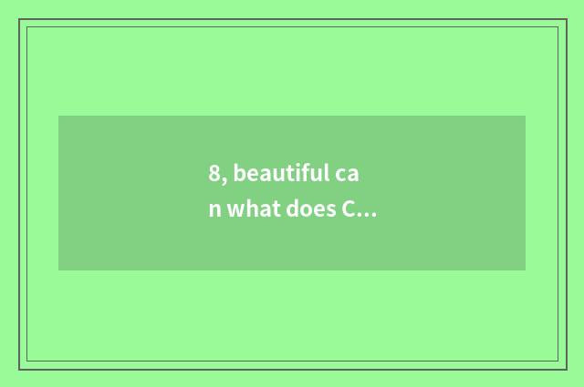 8, beautiful can what does Ccd have?