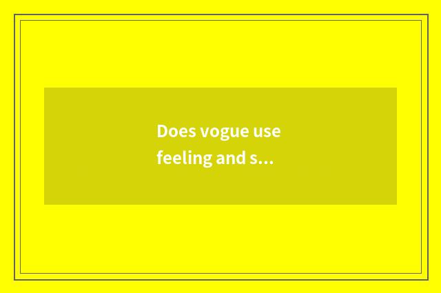 Does vogue use feeling and style refined which good?