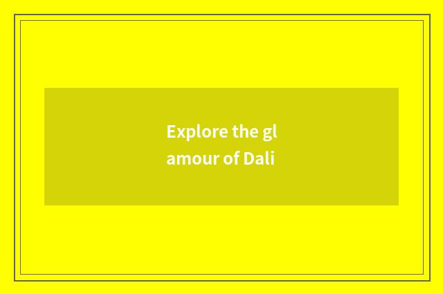 Explore the glamour of Dali
