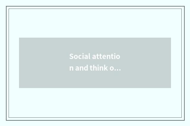 Social attention and think over