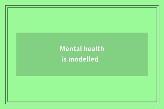 Mental health is modelled