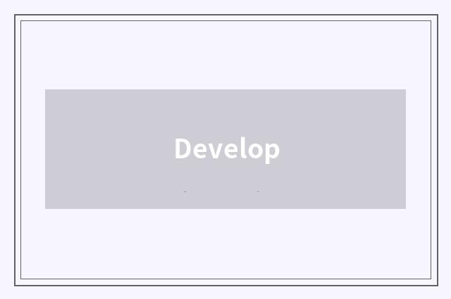 Develop