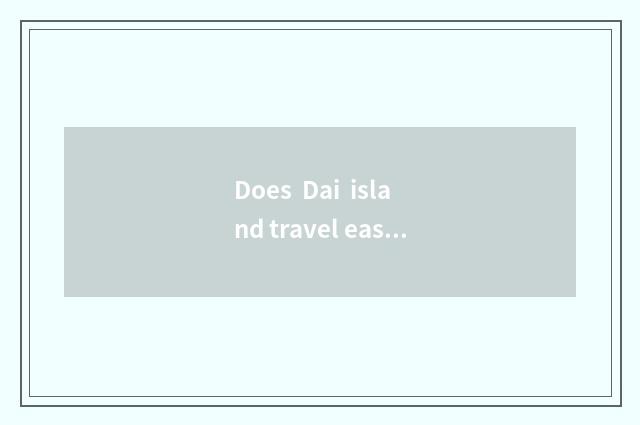 Does Dai island travel east strategy?