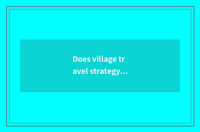 Does village travel strategy lay east?