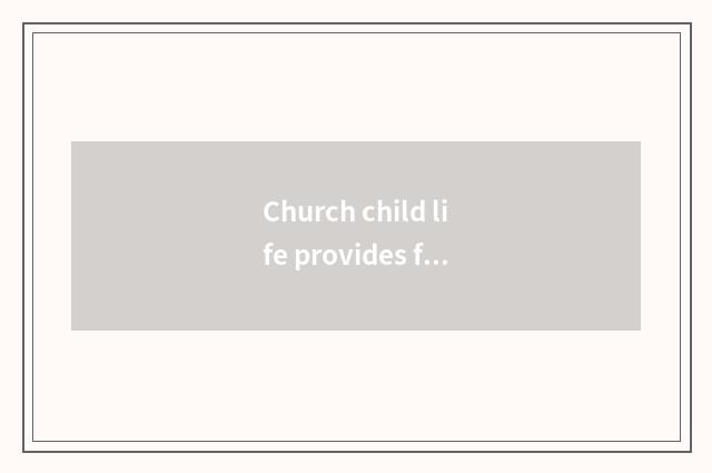 Church child life provides for oneself ability
