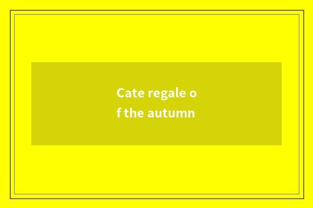 Cate regale of the autumn