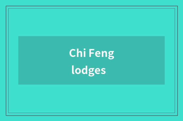 Chi Feng lodges