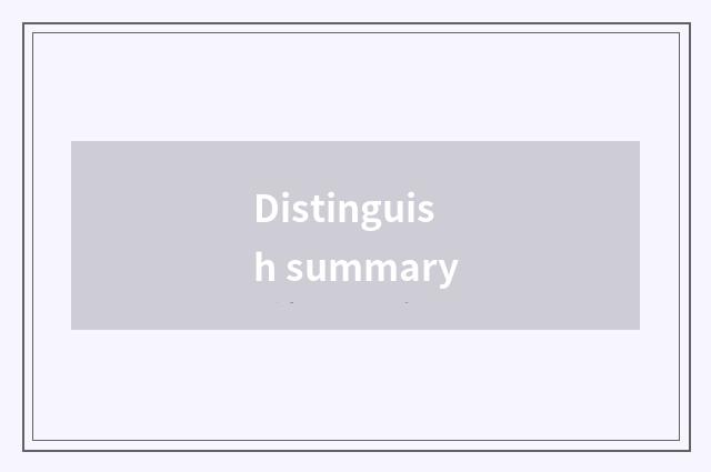 Distinguish summary