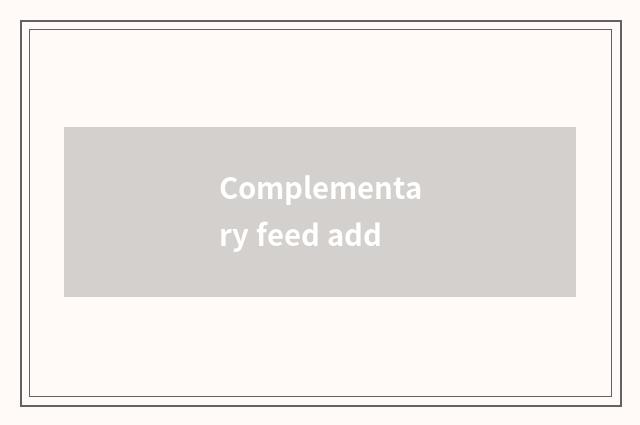 Complementary feed add