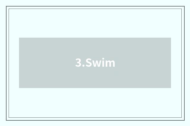 3.Swim