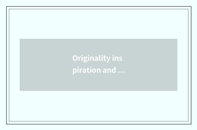 Originality inspiration and design process