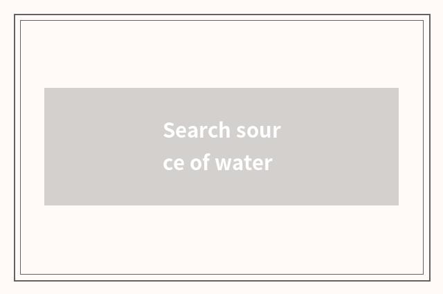 Search source of water