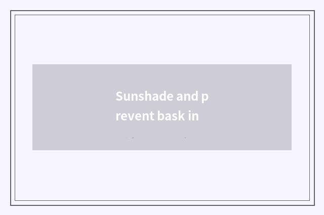 Sunshade and prevent bask in