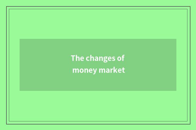 The changes of money market