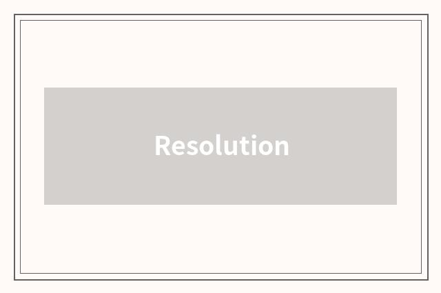 Resolution
