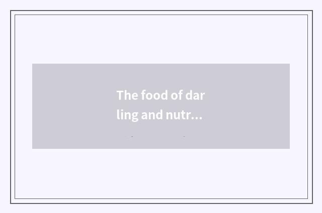 The food of darling and nutrition