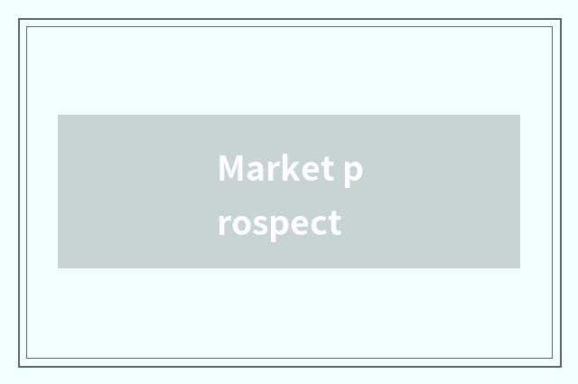 Market prospect