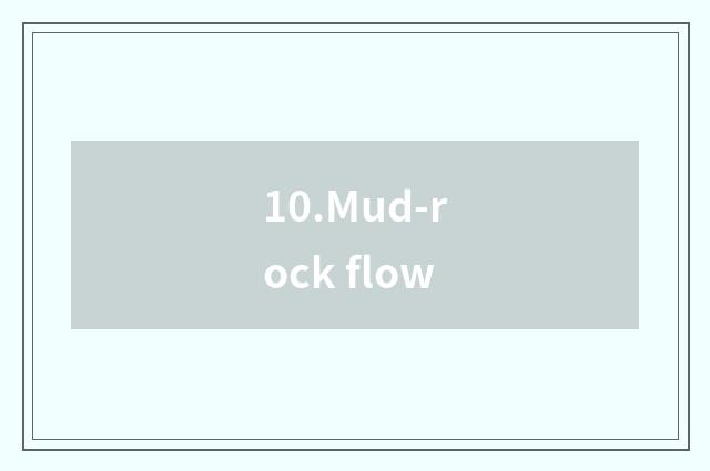 10.Mud-rock flow
